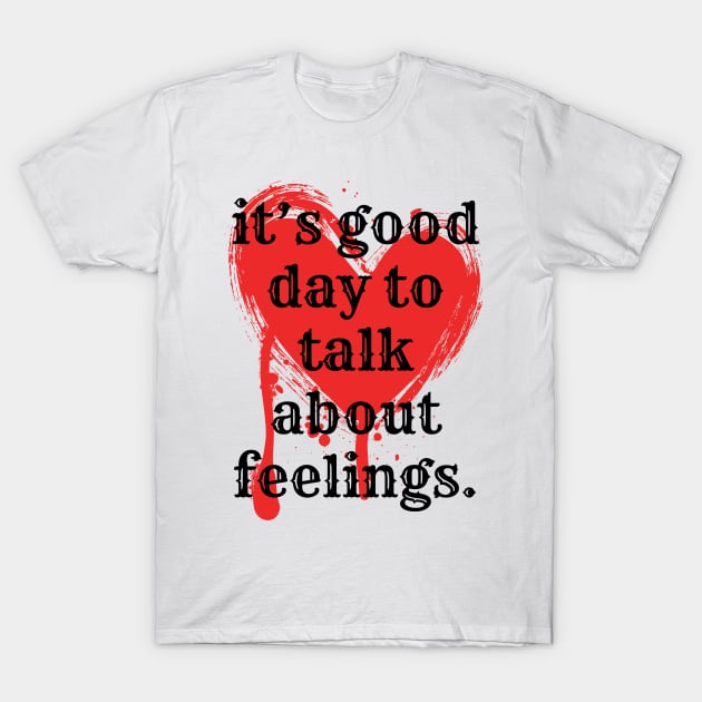 its good day to talk about feelings T-Shirt by smailyd